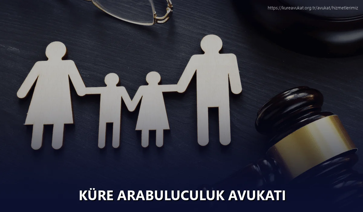 Küre Arabuluculuk Avukatı